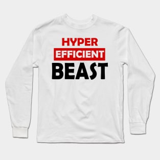 Hyper Efficient Beast [text-only version] Long Sleeve T-Shirt